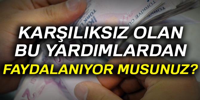 Karşılıksız olan bu yardımlardan faydalanıyor musunuz?