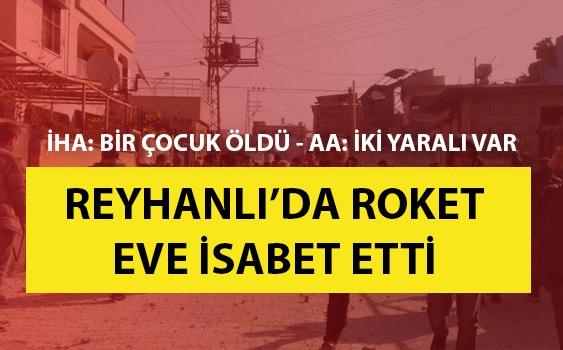 Reyhanlı'ya iki roket atıldı, biri eve isabet etti