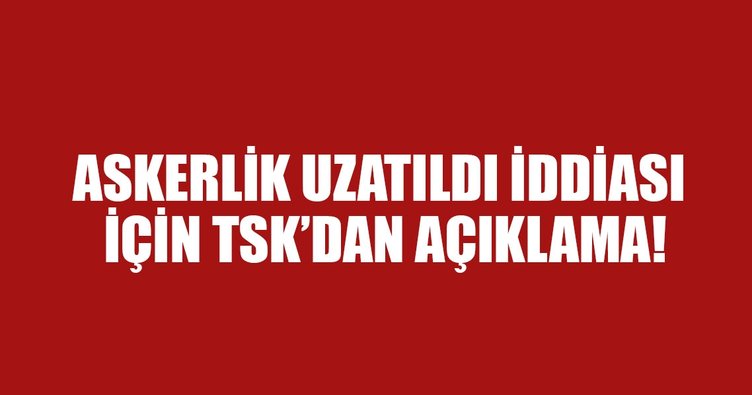 Askerlik süresi uzatıldı iddiası yalan çıktı