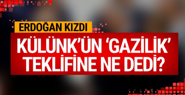 Erdoğan Külünk'ün 'Gazilik' teklifine kızdı! Ne dedi?