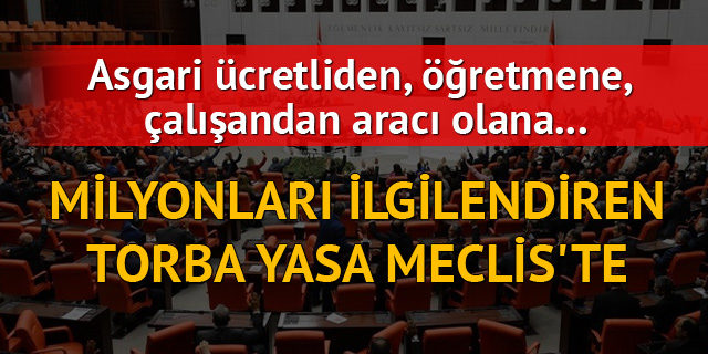 Yeni torba tasarısı Meclis'te