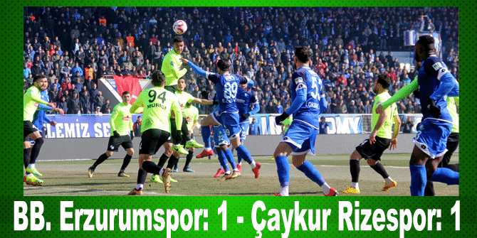 BB. Erzurumspor: 1 - Çaykur Rizespor: 1