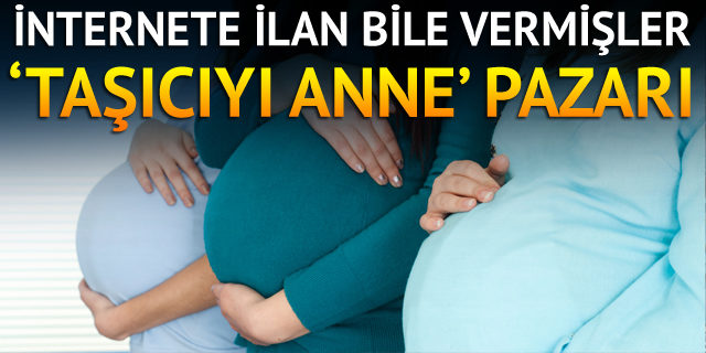 İnternette 'taşıyıcı anne' ilanları görenleri şoke etti!