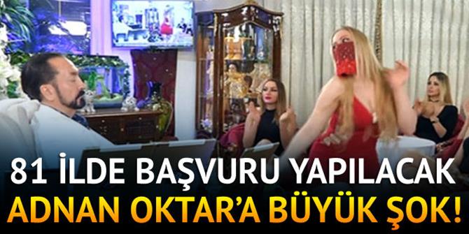 Adnan Oktar'a büyük şok! 81 ilden başvuru yapılacak