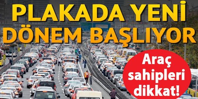 Araç sahipleri dikkat! Plakada yeni dönem başlıyor