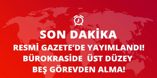 Bürokraside Üst Düzey Beş Görevden Alma! Aralarında