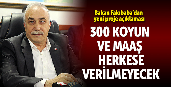 Bakan Fakıbaba: Herkese Bedava 300 Koyun Verilmeyecek!