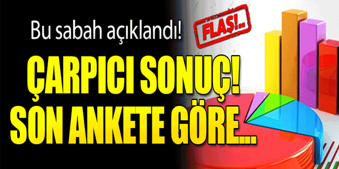 Son anket bu sabah açıklandı, çarpıcı rakama göre...