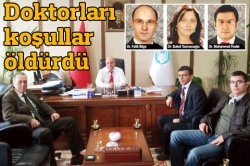 Doktorları koşullar öldürdü!