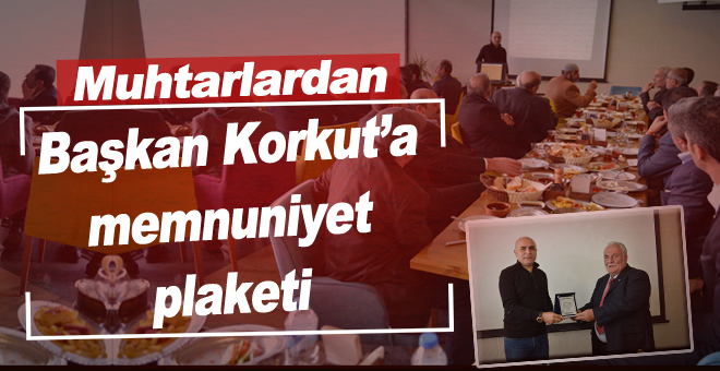 Muhtarlardan Başkan Korkut’a memnuniyet plaketi