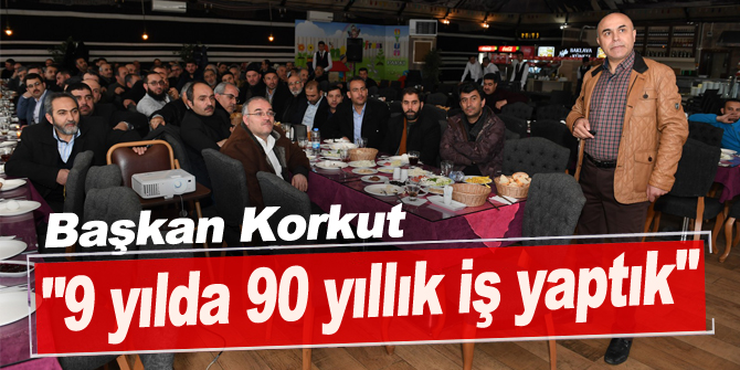 Başkan Korkut: "9 yılda 90 yıllık iş yaptık"