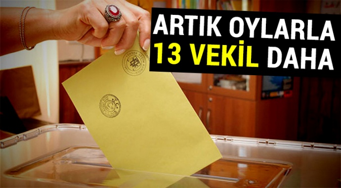 Seçimde artık oylarla 13 vekil daha