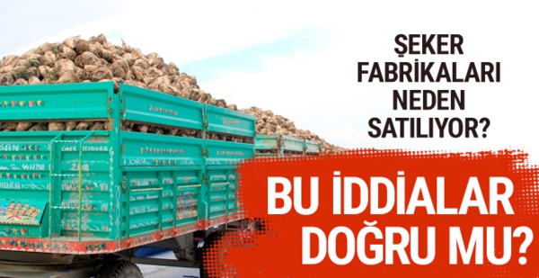 Şeker fabrikaları niye satılıyor? NBŞ nedir bu iddia doğru mu?