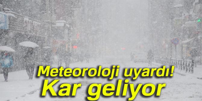 Meteoroloji uyardı! Kar geliyor