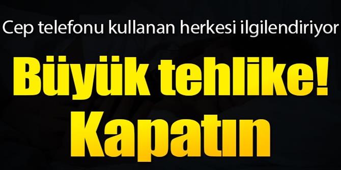 Cep telefonu kullanan herkesi ilgilendiriyor! Kapatın