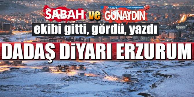 Doğunun yükselen yıldızı Erzurum... Sabah Erzurum'u yazdı