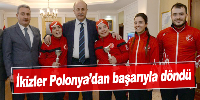 İkizler Polonya’dan başarıyla döndü