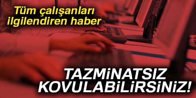 Tazminatsız kovulabilirsiniz