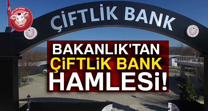 Bakanlık'tan Çiftlik Bank hamlesi