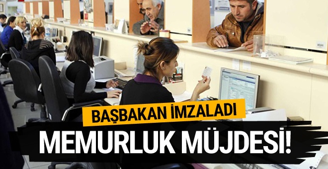 Başbakan Yıldırım imzaladı! Memurluk müjdesi