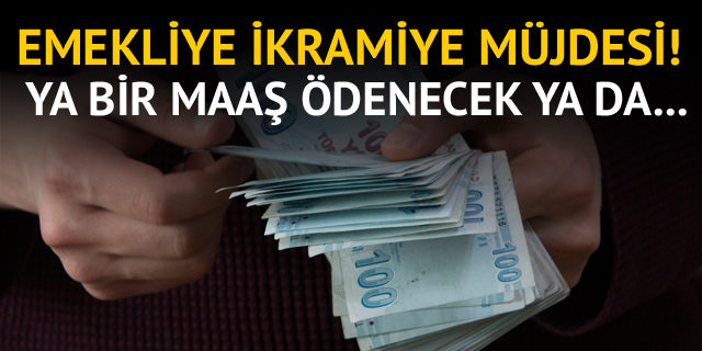 Milyonlarca emekliye ikramiye müjdesi