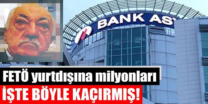 FETÖ milyonları yurtdışına aktarmış