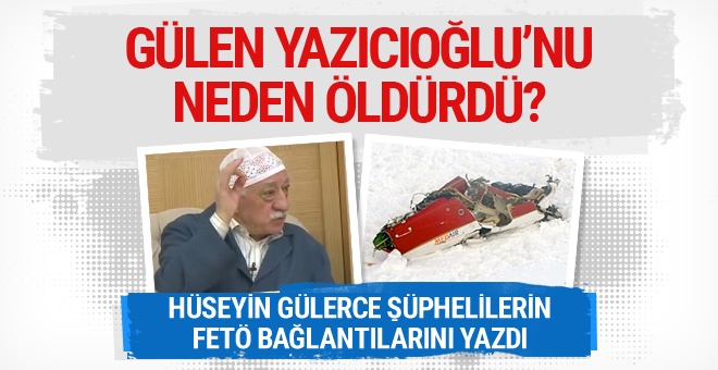 Gülen Yazıcıoğlu’nu neden öldürdü? Hüseyin Gülerce yazdı