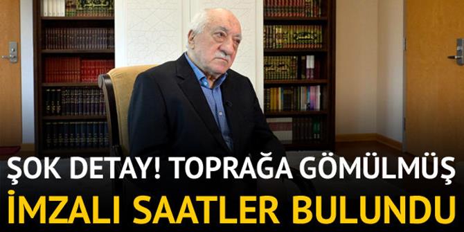 Fetullah Gülen imzalı toprağa gömülmüş saatler bulundu