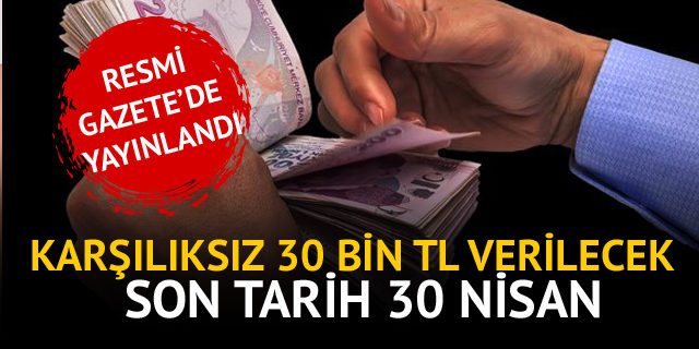 Karşılıksız 30 bin TL verilecek!