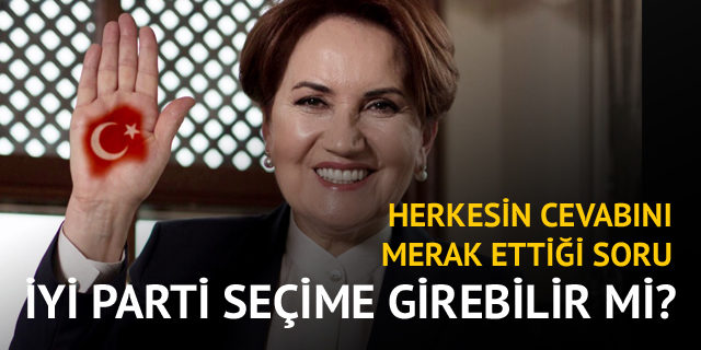 İYİ Parti erken seçime girebilir mi?