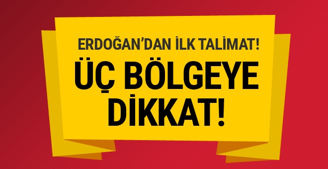 Erdoğan'dan ilk talimat!
