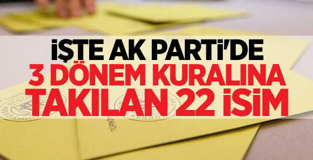 22 isim yeniden aday olamayacak mı?