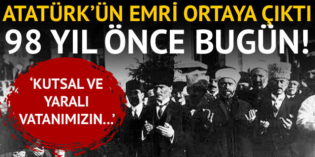 Atatürk 98 yıl önce bugün bu talimatı verdi