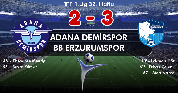 ADANA DEMİRSPOR 2 - BB ERZURUMSPOR 3