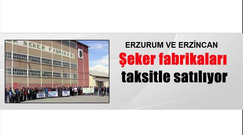 Şeker fabrikaları taksitle satılıyor