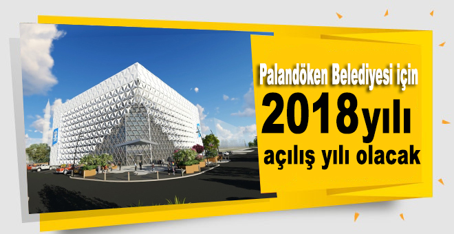 Palandöken Belediyesi için 2018 yılı açılış yılı olacak