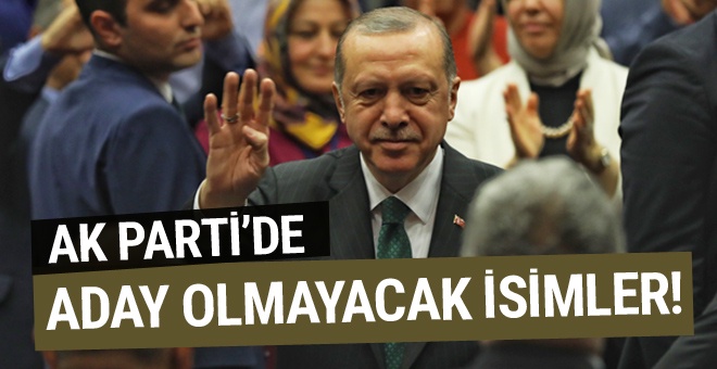 AK Parti'de aday olmayacak isimler!