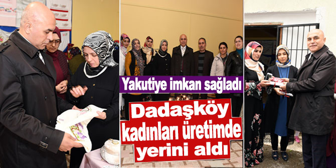Dadaşköy kadınları üretimde yerini aldı