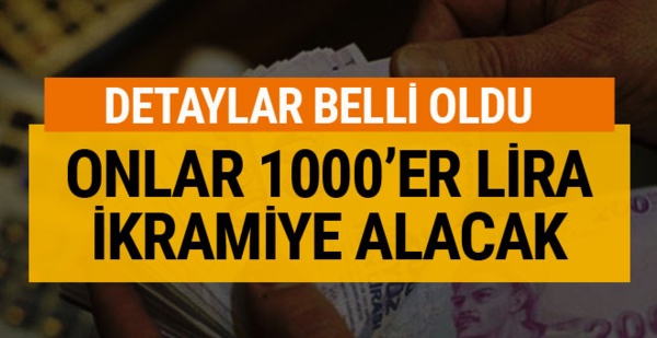 Detaylar belli oldu onlar da 1000'er lira alacak