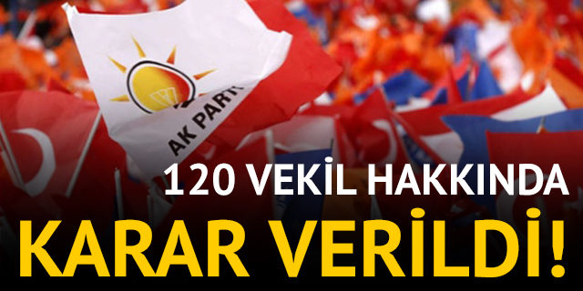 AK Parti'de 120 vekil hakkında karar verildi
