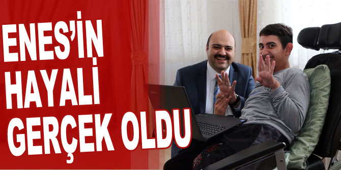 Engelli Enes’in hayali gerçek oldu