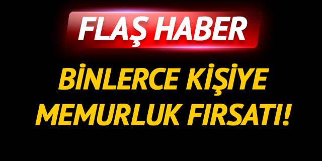 Binlerce kişiye memurluk fırsatı