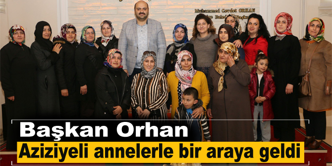 Başkan Orhan Aziziyeli annelerle bir araya geldi