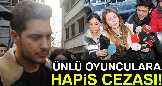 Çağatay Ulusoy,Gizem Karaca ve Cenk Eren'e hapis cezası