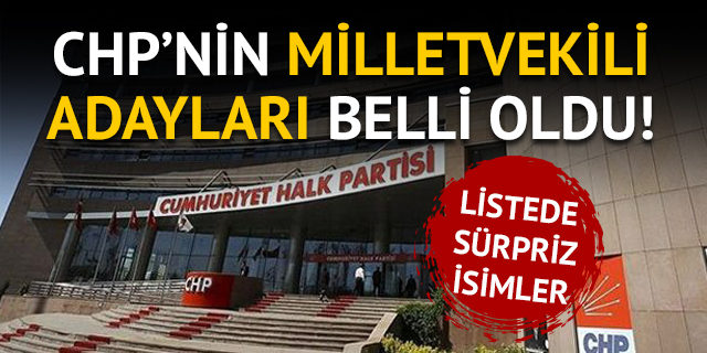 CHP’nin 24 Haziran seçimlerinde yarışacak milletvekili adayları belli oldu