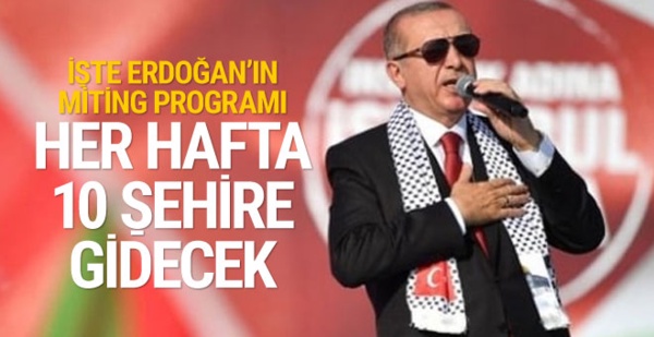 Erdoğan her hafta 10 şehirde miting yapacak! İşte program...
