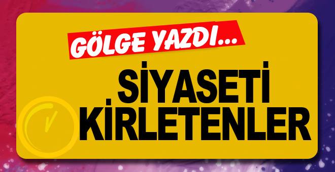 Erzurum'da siyaseti kirletenler