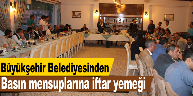 Büyükşehir Belediyesinden basın mensuplarına iftar yemeği