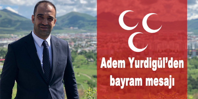 Adem Yurdigül’den bayram mesajı