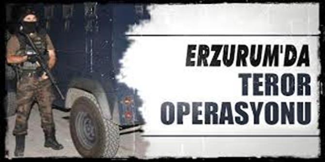 Erzurum'da Terör Operasyonu